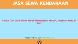 Harga Dan Jasa Sewa Mobil Bangkalan Murah, Nyaman Dan 24 Jam