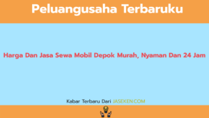 Harga Dan Jasa Sewa Mobil Depok Murah, Nyaman Dan 24 Jam