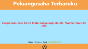 Harga Dan Jasa Sewa Mobil Magelang Murah, Nyaman Dan 24 Jam