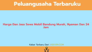 Harga Dan Jasa Sewa Mobil Bandung Murah, Nyaman Dan 24 Jam