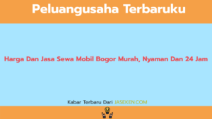 Harga Dan Jasa Sewa Mobil Bogor Murah, Nyaman Dan 24 Jam