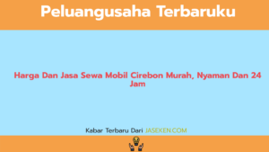 Harga Dan Jasa Sewa Mobil Cirebon Murah, Nyaman Dan 24 Jam