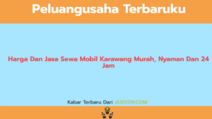 Harga Dan Jasa Sewa Mobil Karawang Murah, Nyaman Dan 24 Jam